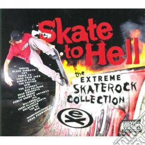 Skate To Hell - The Extreme Skaterock Collection cd musicale di Skate To Hell