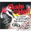Skate To Hell - The Extreme Skaterock Collection cd