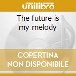 The future is my melody cd