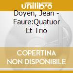 Doyen, Jean - Faure:Quatuor Et Trio cd