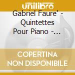 Gabriel Faure' - Quintettes Pour Piano - Jean Hubeau cd