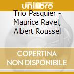 Trio Pasquier - Maurice Ravel, Albert Roussel cd