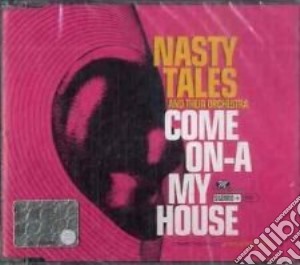 Nasty Tales - Come On A My House cd musicale di NASTY YALES