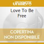 Love To Be Free cd musicale di COLETTI GIANNI feat.Castellana