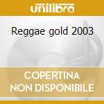 Reggae gold 2003 cd