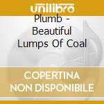 Plumb - Beautiful Lumps Of Coal cd musicale di PLUMB