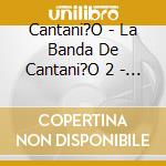 Cantani?O - La Banda De Cantani?O 2 - Cuat cd