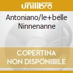 Antoniano/le+belle Ninnenanne cd musicale di PICCOLO CORO DELL'ANTONIANO