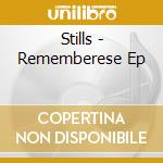 Stills - Rememberese Ep cd musicale di Stills