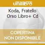 Koda, Fratello Orso Libro+ Cd cd musicale di WALT DISNEY