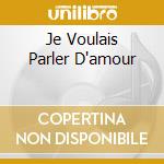 Je Voulais Parler D'amour cd