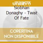 Siobhan Donaghy - Twist Of Fate cd