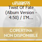 Twist Of Fate (Album Version - 4:50) / I'M Glad You'Re Mine (3:11) / Overated (Live At Glastonbury Video - 4:16)