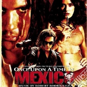 Robert Rodriguez - Once Upon A Time In Mexico cd musicale di ARTISTI VARI