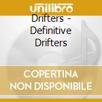 Drifters - Definitive Drifters cd musicale di DRIFTERS