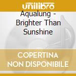 Aqualung - Brighter Than Sunshine cd