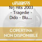 Nrj Hits 2003 - Tragedie - Dido - Blu Cantrell - Seal - The Underdog Project - Madonna ? cd