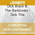 Dick Brave & The Backbeats - Dick This cd