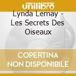 Lynda Lemay - Les Secrets Des Oiseaux cd musicale di Lynda Lemay