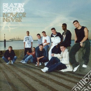 Blazin' Squad - Now Or Never cd musicale di BLAZIN'SQUAD