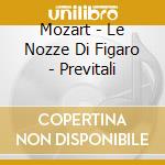 Mozart - Le Nozze Di Figaro - Previtali cd musicale di MOZART\PREVITALI - T