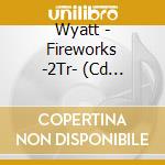 Wyatt - Fireworks -2Tr- (Cd Singolo) cd
