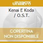 Kenai E Koda / O.S.T. cd