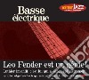 Basse Electrique - Leo Fender Est Un Genie ! cd
