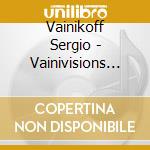 Vainikoff Sergio - Vainivisions Iii: La Musica De cd musicale di Vainikoff Sergio