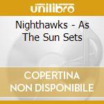 Nighthawks - As The Sun Sets cd musicale di Nighthawks