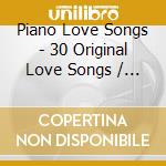 Piano Love Songs - 30 Original Love Songs / Various cd