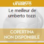 Le meilleur de umberto tozzi cd