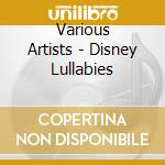 Various Artists - Disney Lullabies cd