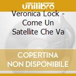 Veronica Lock - Come Un Satellite Che Va cd