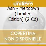 Ash - Meltdown (Limited Edition) (2 Cd) cd