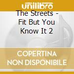 The Streets - Fit But You Know It 2 cd musicale di The Streets
