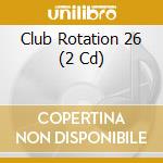 Club Rotation 26 (2 Cd) cd musicale