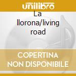 La llorona/living road cd