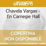 Chavela Vargas - En Carnegie Hall cd musicale di Chavela Vargas