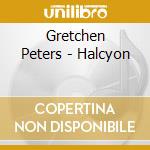 Gretchen Peters - Halcyon cd musicale di PETERS GRETCHEN