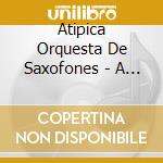 Atipica Orquesta De Saxofones - A Modo De Tango cd musicale di Atipica Orquesta De Saxofones
