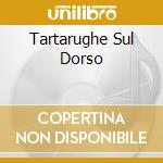 Tartarughe Sul Dorso cd