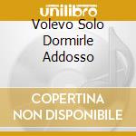 Volevo Solo Dormirle Addosso cd