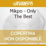Mikpo - Only The Best cd musicale di Mikpo