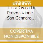 Lista Civica Di Provocazione - San Gennaro Votaci Tu cd