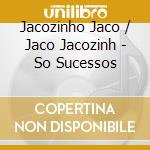 Jacozinho Jaco / Jaco Jacozinh - So Sucessos