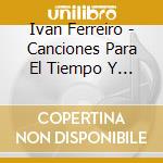 Ivan Ferreiro - Canciones Para El Tiempo Y La Distancia cd