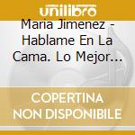 Maria Jimenez - Hablame En La Cama. Lo Mejor De Maria Jimenez