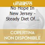 No Hope In New Jersey - Steady Diet Of Decline cd musicale di No Hope In New Jersey