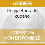 Reggaeton a lo cubano cd